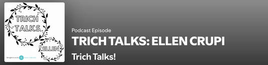 Trich Talks: Ellen Crupi