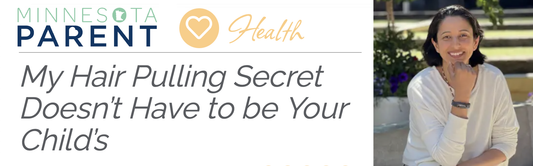 My Hair Pulling Secret Doesn’t Have to be Your Child’s. Minnesota Parent Article