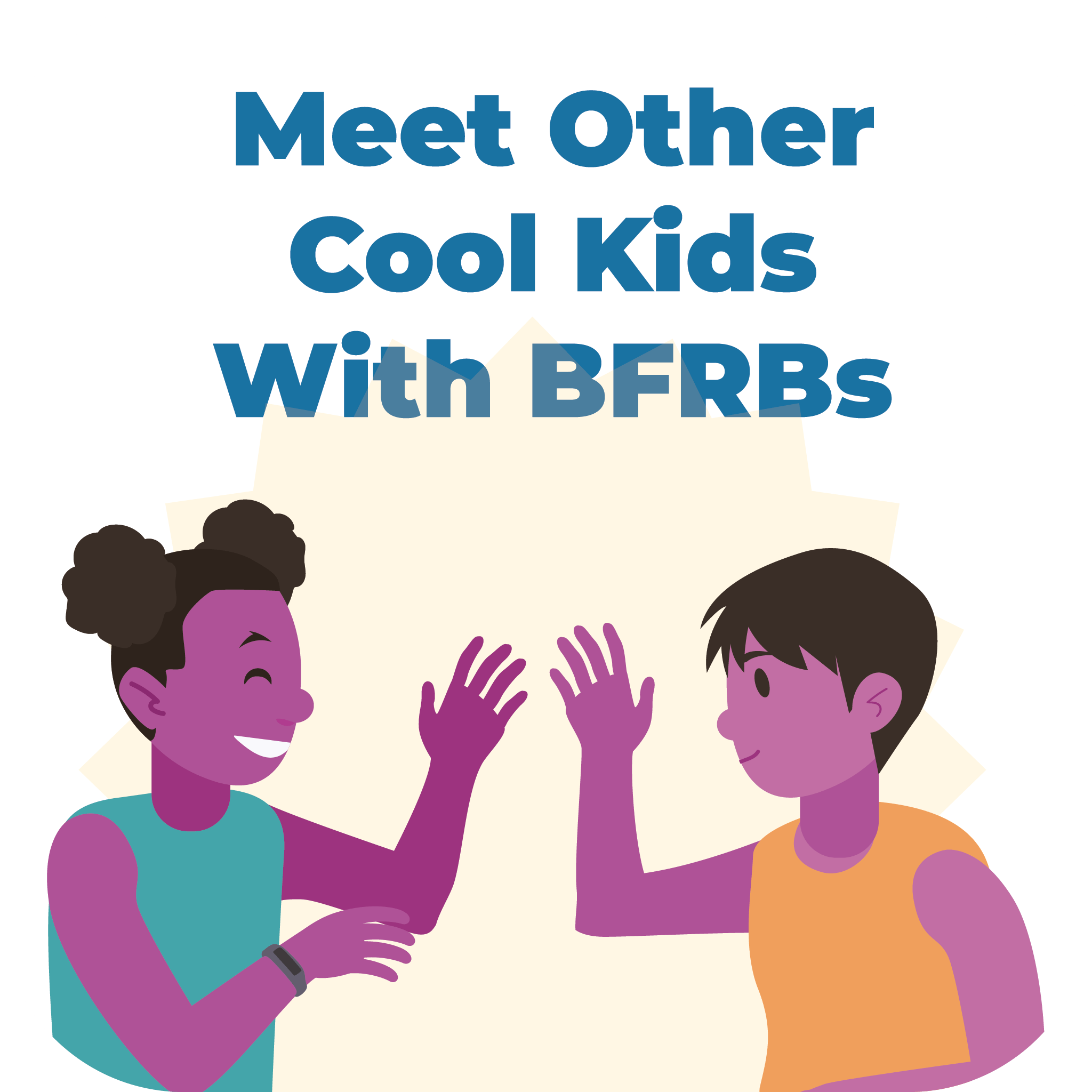 Meet other cool kids with bfrs.