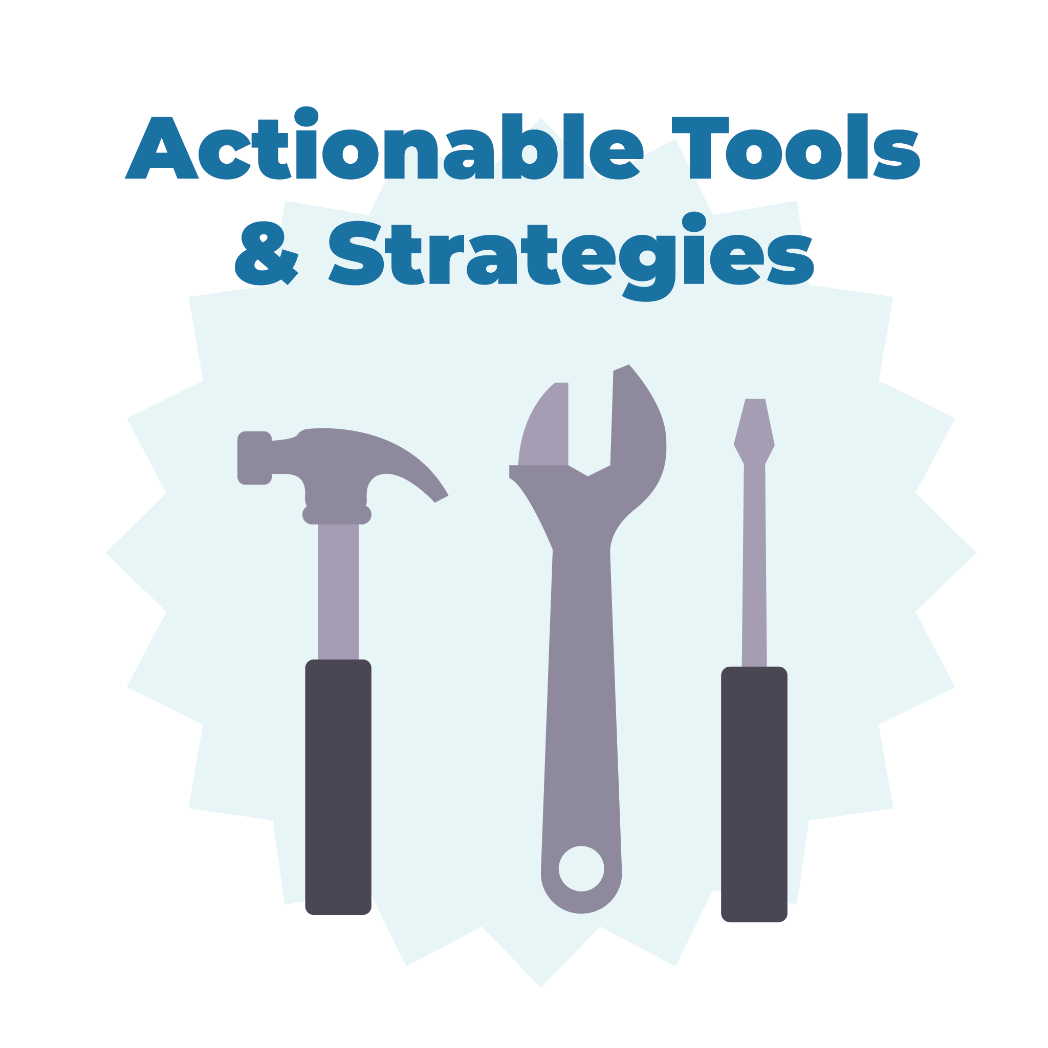 Actionable tools and strategies.
