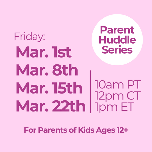 Parent Huddle Series for Parents of Kids ages 12+ (March 2024 Series)